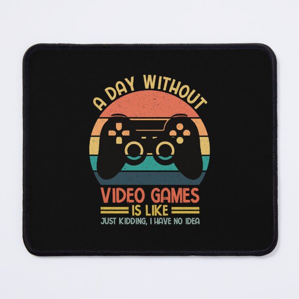 Item preview, Video Gamer: A Day Without Video Games Is Like Just Kidding I Have No Idea - Gaming designed and sold by Adexyl.