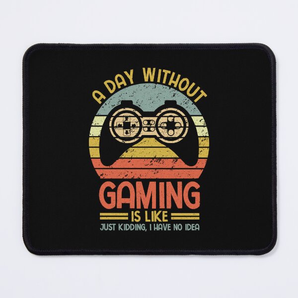 Item preview, Gamer: A Day Without Gaming Is Like Just Kidding I Have No Idea - Game Lover designed and sold by Adexyl.