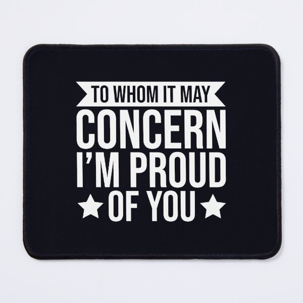Item preview, To Whom It May Concern, I’m proud of You designed and sold by Pixelcraftsmith.