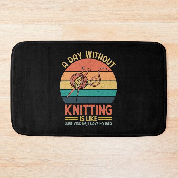 Item preview, Knitting: A Day Without Knitting Is Like Just Kidding I Have No Idea - Knitters designed and sold by Adexyl.