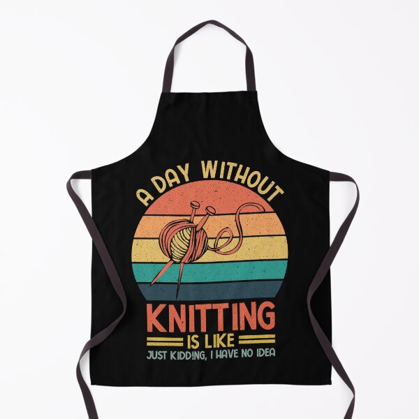 Item preview, Knitting: A Day Without Knitting Is Like Just Kidding I Have No Idea - Knitters designed and sold by Adexyl.
