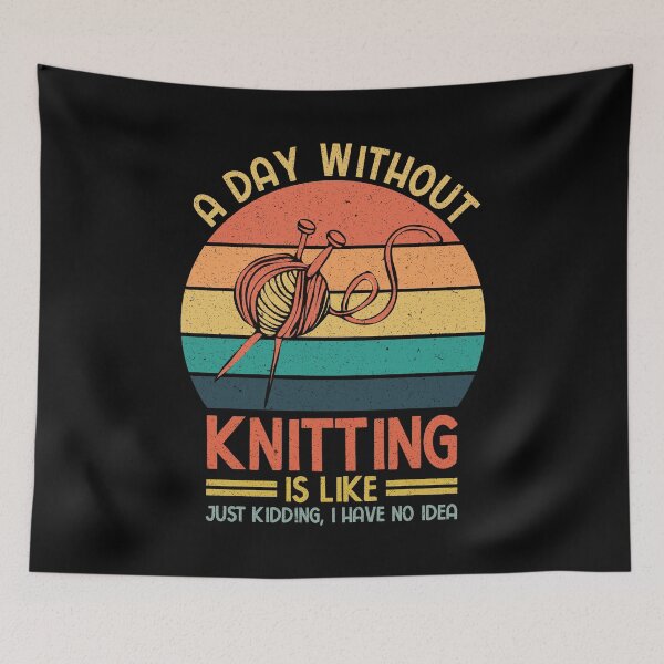 Item preview, Knitting: A Day Without Knitting Is Like Just Kidding I Have No Idea - Knitters designed and sold by Adexyl.