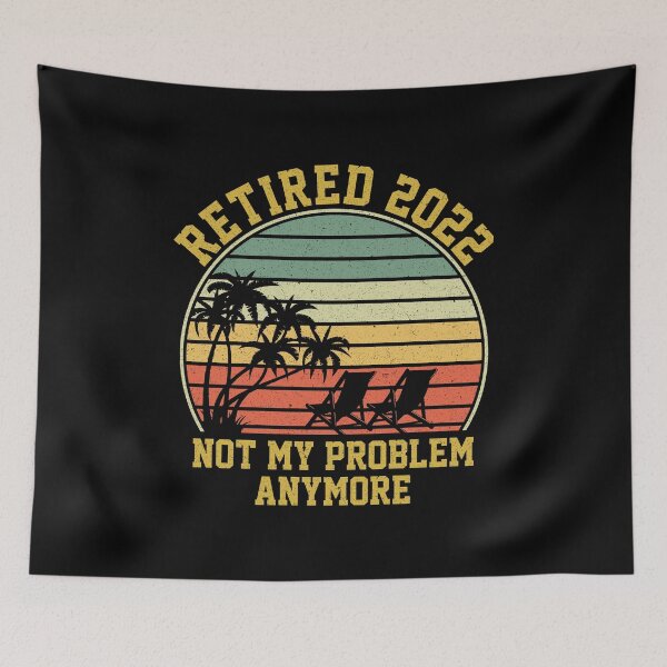 Item preview, Retired 2022 Not My Problem Anymore: Funny Retirement Gift - Retirement designed and sold by Adexyl.