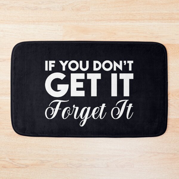Item preview, If you don’t get it, forget it. designed and sold by Pixelcraftsmith.