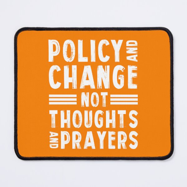 Item preview, Policy And Change Not Thoughts And Prayers designed and sold by PixMe.