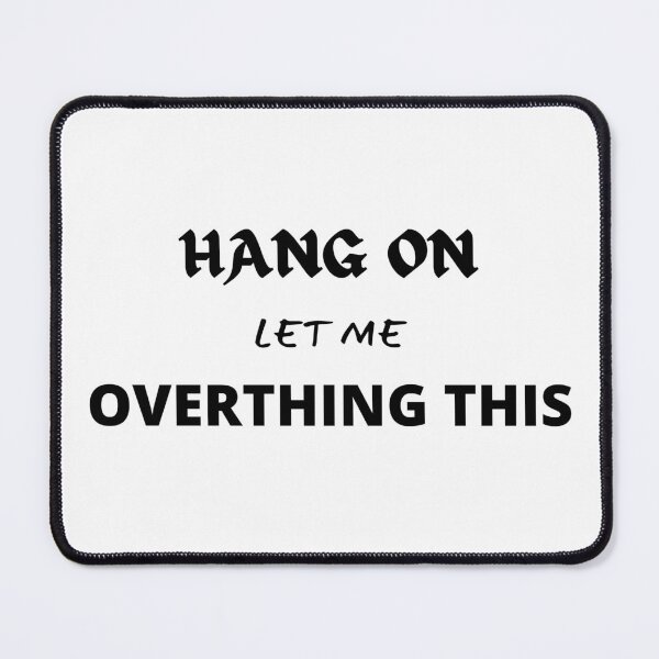 Item preview, HANG ON LET ME OVERTHING THIS designed and sold by yassminishop.