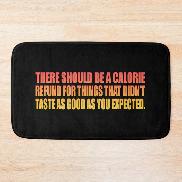 Item preview, There should be a calorie refund for things that didn’t taste as good as you expected designed and sold by Colorfulandfun.