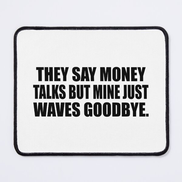 Item preview, They say money talks but mine just waves goodbye designed and sold by Colorfulandfun.