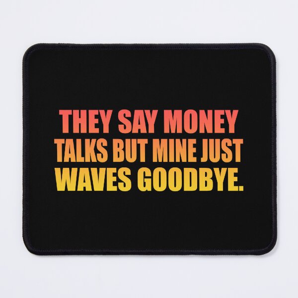 Item preview, They say money talks but mine just waves goodbye designed and sold by Colorfulandfun.