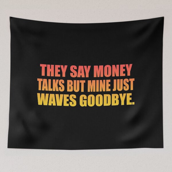 Item preview, They say money talks but mine just waves goodbye designed and sold by Colorfulandfun.