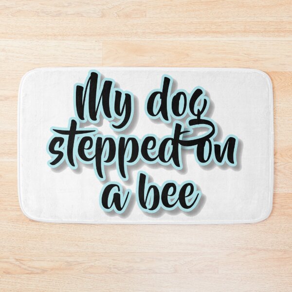 Item preview, My Dog Stepped On A Bee  designed and sold by NaniniDesigns.