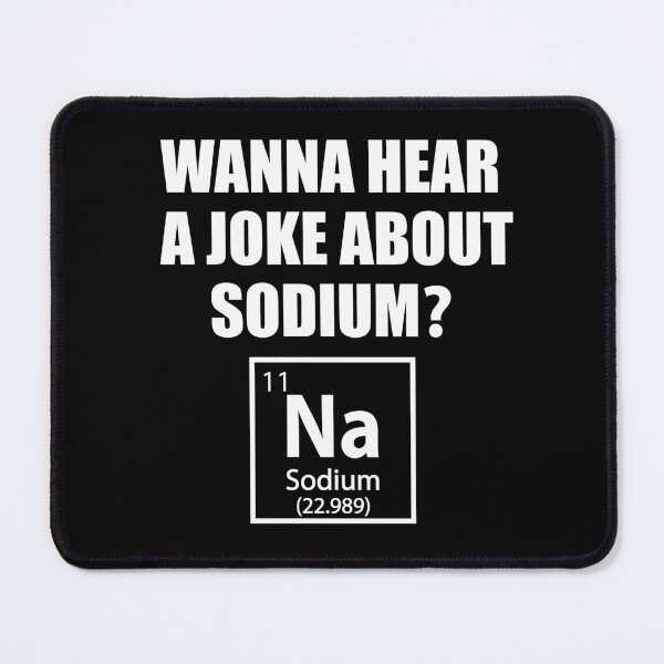 Item preview, Wanna Hear a Sodium Joke Na - Funny Chemistry - Chemist Humor designed and sold by TravelScientist.