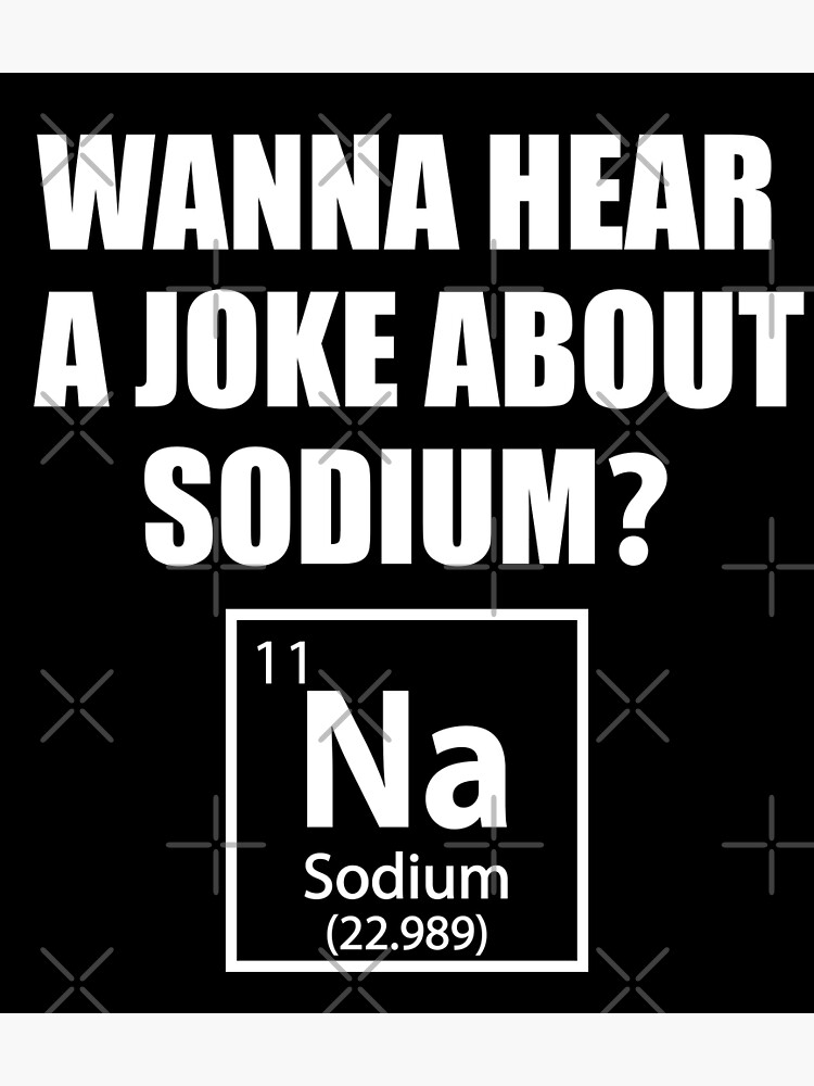 "Wanna Hear a Sodium Joke Na Funny Chemistry Chemist Humor" Poster