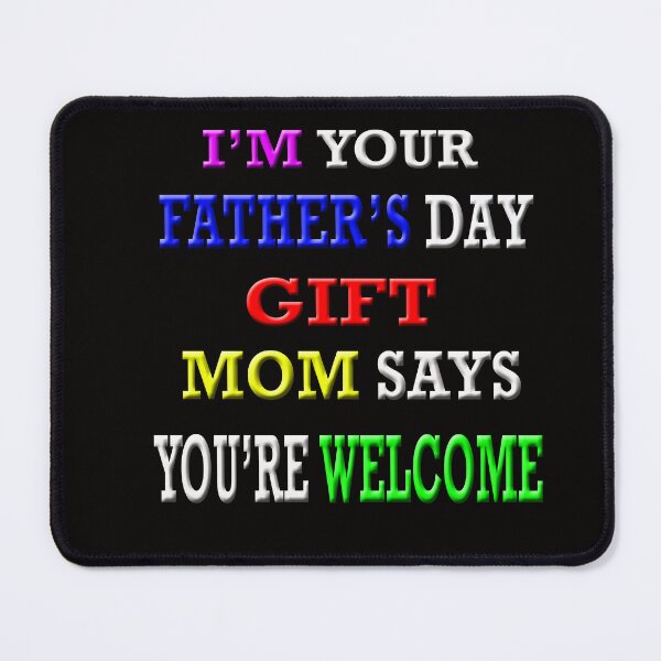 Item preview, I'm Your Father's Day Gift Mom Says You're Welcome designed and sold by Angelle55.