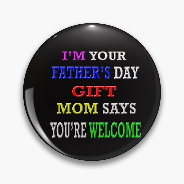 Item preview, I'm Your Father's Day Gift Mom Says You're Welcome designed and sold by Angelle55.