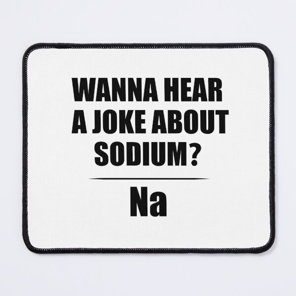 Item preview, Wanna Hear a Sodium Joke Na - Funny Chemistry - Chemist Humor designed and sold by TravelScientist.