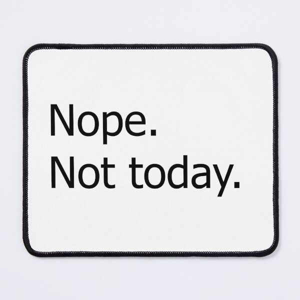 Item preview, Nope. Not today. designed and sold by JWilson00.