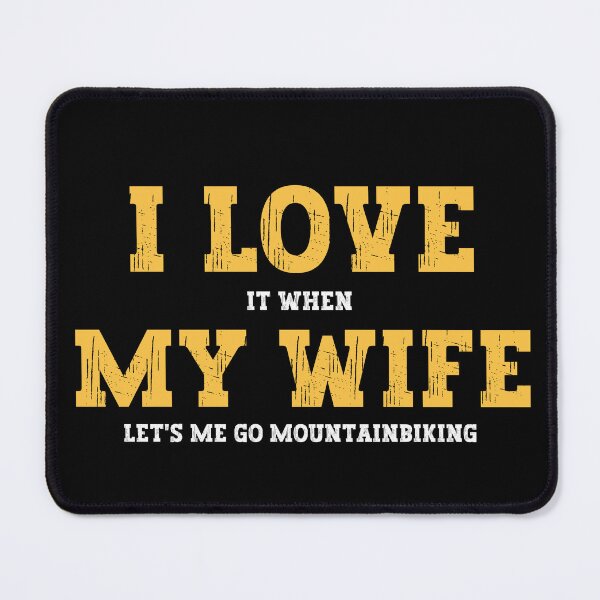 Item preview, I Love It When My Wife Lets Me Go Mountain Biking designed and sold by FurioInc.