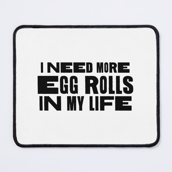 Item preview, I Need More Egg Rolls in My Life designed and sold by TheMiddleWest.