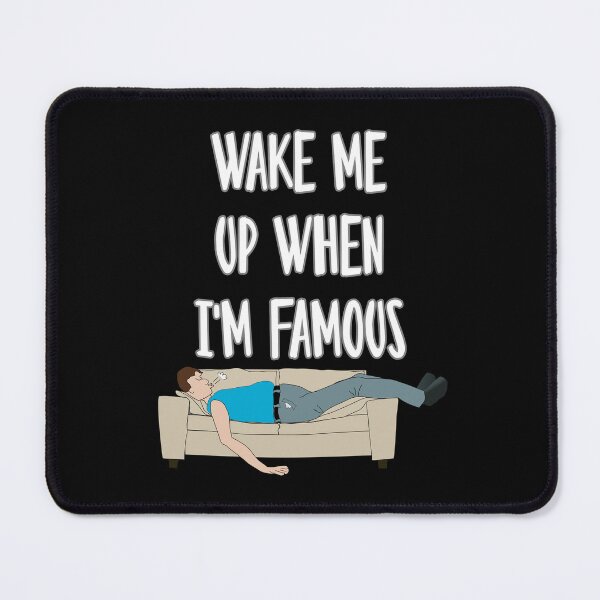 Item preview, Wake me up when i'm famous designed and sold by TheFoolsGallery.