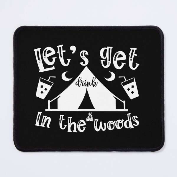 Item preview, Lets Get Drink In the Woods I love Camping Adventure Awaits le Mountain Hiking Camping Tree Mountains Tent Art Design Happy Apparel Essential Inspiration Joy Mood Funny designed and sold by DesignByHeartUK.