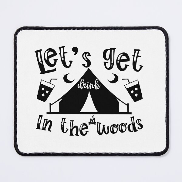 Item preview, Lets Get Drink In the Woods I love Camping Adventure Awaits le Mountain Hiking Camping Tree Mountains Tent Art Design Happy Apparel Essential Inspiration Joy Mood Funny designed and sold by DesignByHeartUK.