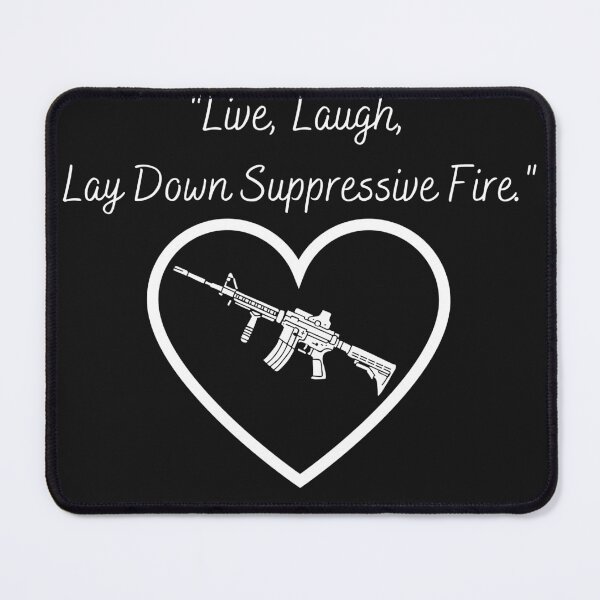 Item preview, Live, Laugh, Love Suppressive Fire designed and sold by Chamberlin78.