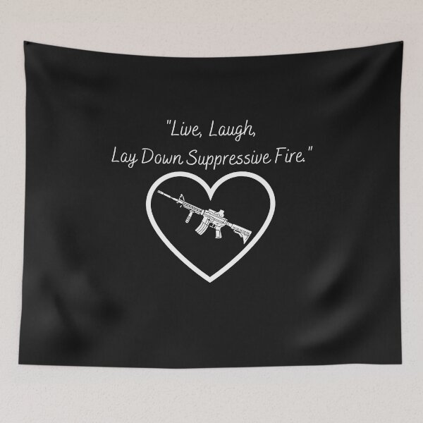Item preview, Live, Laugh, Love Suppressive Fire designed and sold by Chamberlin78.