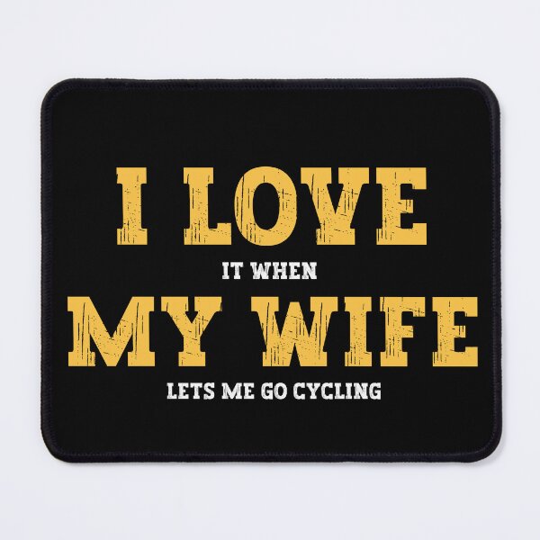 Item preview, I Love It When My Wife Lets Me Go cycling designed and sold by FurioInc.