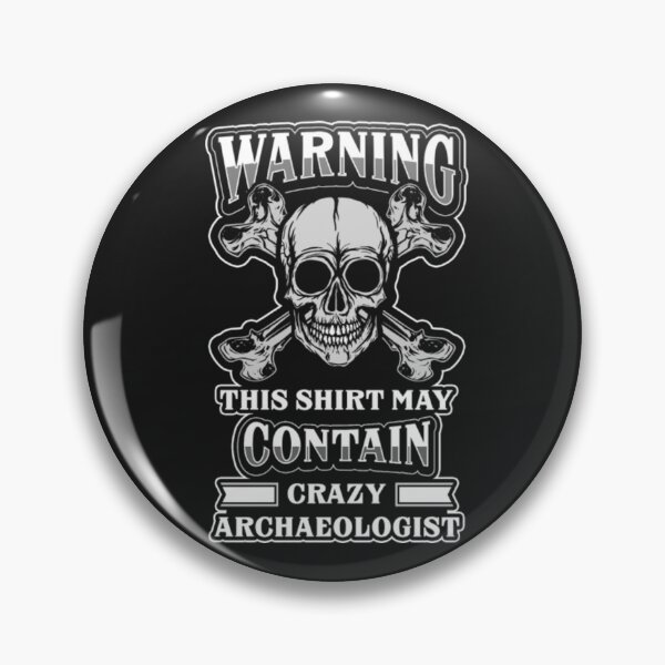 Item preview, Warning Digging Archaeologist work Crazy designed and sold by ClamenTaon.