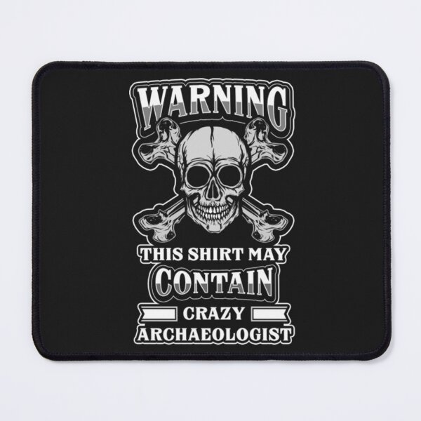 Item preview, Warning Digging Archaeologist work Crazy designed and sold by ClamenTaon.