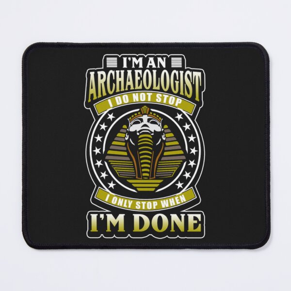 Item preview, Archaeologist only Stop When Im done designed and sold by ClamenTaon.