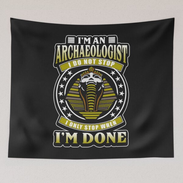 Item preview, Archaeologist only Stop When Im done designed and sold by ClamenTaon.