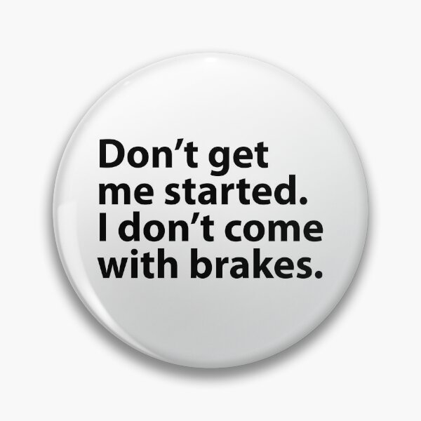 Item preview, Don't Get Me Started I Don't Come With Brakes  designed and sold by MOONINSPIRATION.