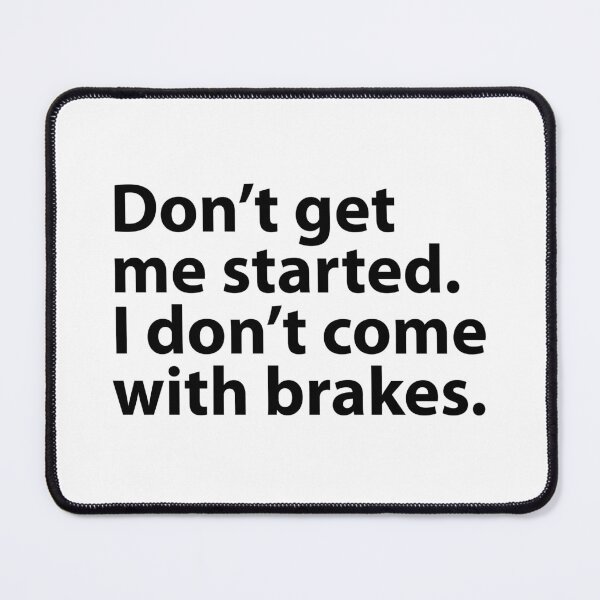 Item preview, Don't Get Me Started I Don't Come With Brakes  designed and sold by MOONINSPIRATION.