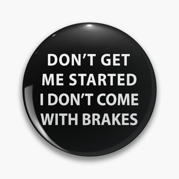 Item preview, Don't Get Me Started I Don't Come With Brakes  designed and sold by MOONINSPIRATION.