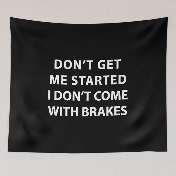 Item preview, Don't Get Me Started I Don't Come With Brakes  designed and sold by MOONINSPIRATION.