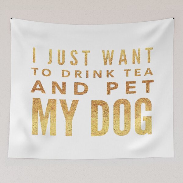 Item preview, I Just Want to Drink Tea and Pet My Dog in Gold Horizontal designed and sold by KirstenJRenfroe.