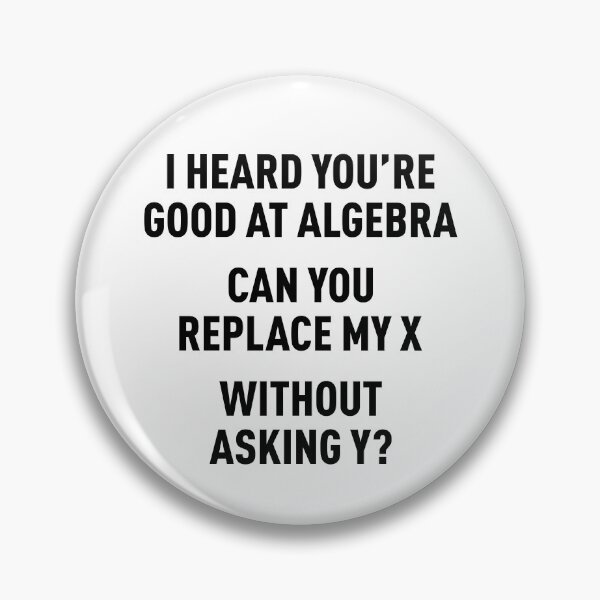 Item preview, I Heard You're Good at Algebra, Can You Replace My X Without Asking Y? (Black) designed and sold by FilipeFerreira.