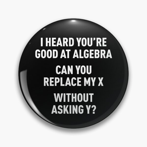 Item preview, I Heard You're Good at Algebra, Can You Replace My X Without Asking Y? (White) designed and sold by FilipeFerreira.