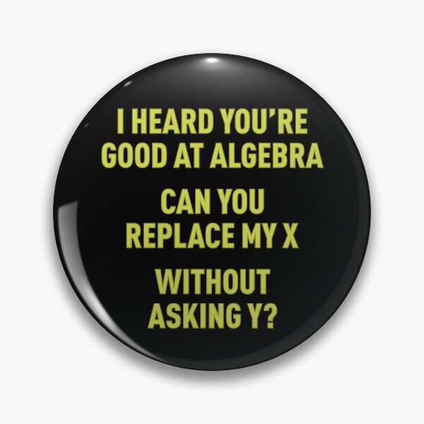 Item preview, I Heard You're Good at Algebra, Can You Replace My X Without Asking Y? (Green) designed and sold by FilipeFerreira.