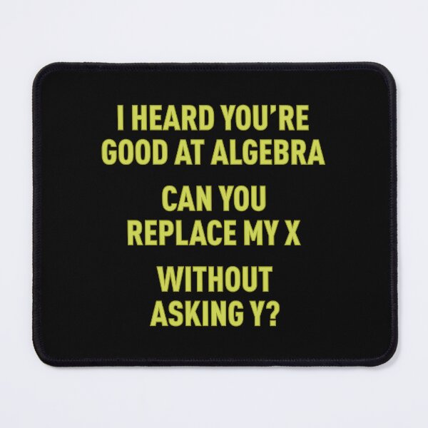 Item preview, I Heard You're Good at Algebra, Can You Replace My X Without Asking Y? (Green) designed and sold by FilipeFerreira.