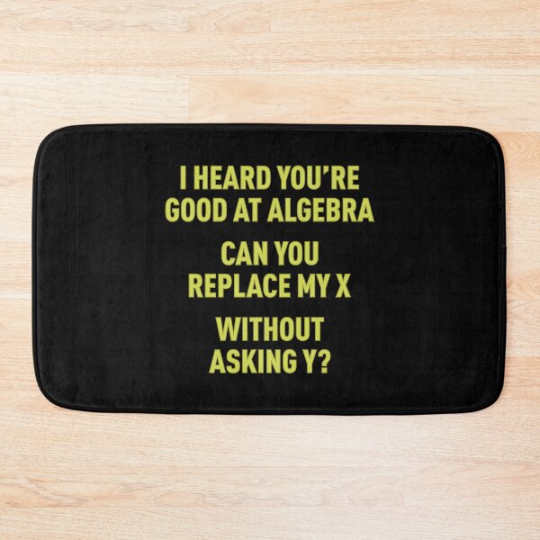Item preview, I Heard You're Good at Algebra, Can You Replace My X Without Asking Y? (Green) designed and sold by FilipeFerreira.