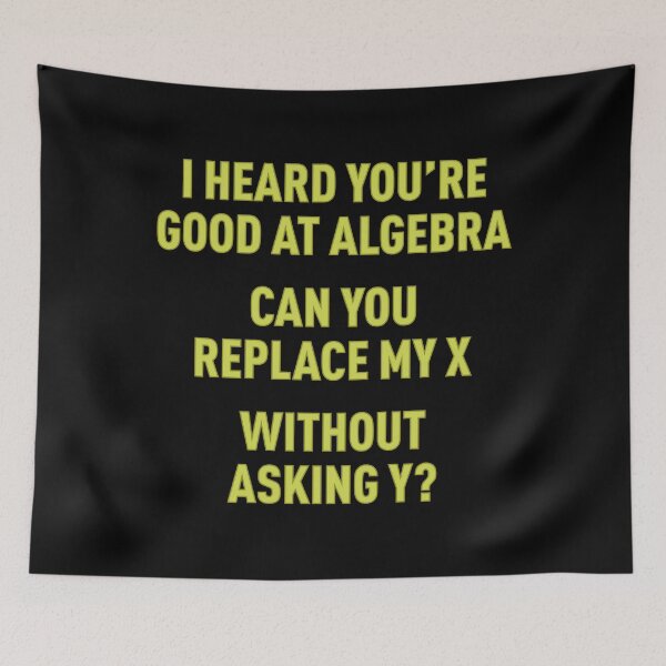 Item preview, I Heard You're Good at Algebra, Can You Replace My X Without Asking Y? (Green) designed and sold by FilipeFerreira.