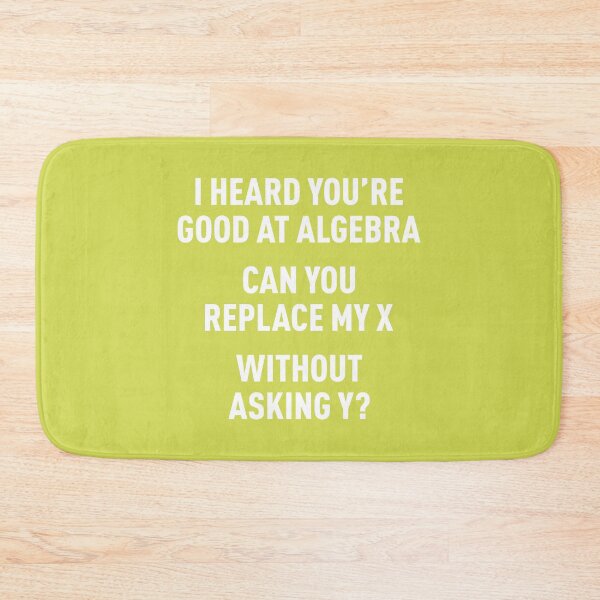 Item preview, I Heard You're Good at Algebra, Can You Replace My X Without Asking Y? (Green BG) designed and sold by FilipeFerreira.