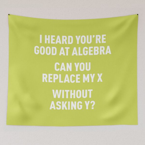 Item preview, I Heard You're Good at Algebra, Can You Replace My X Without Asking Y? (Green BG) designed and sold by FilipeFerreira.