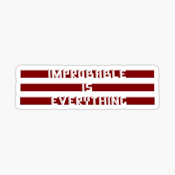 improbable is everything novelty tee Sticker