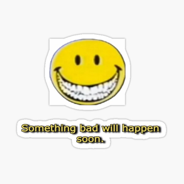 Weird Something Bad Will Happen Soon Sticker For Sale By Spvilles Redbubble