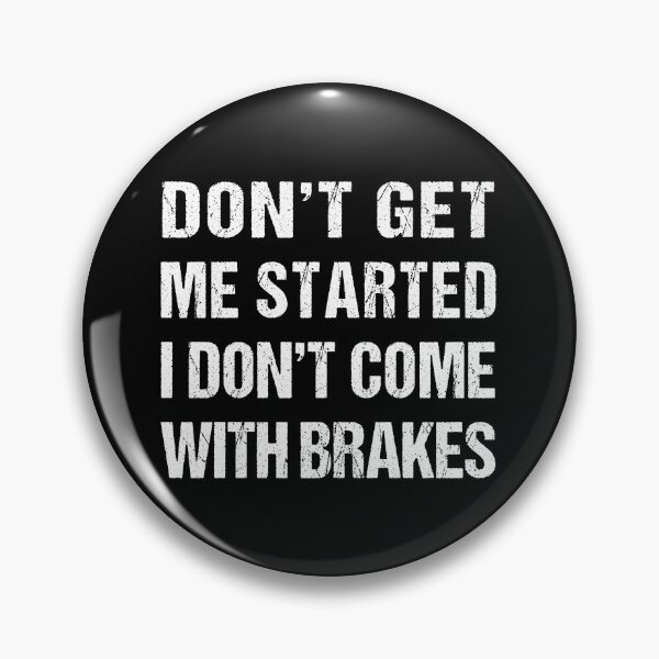 Item preview, Don't Get Me Started I Don't Come With Brakes  designed and sold by MOONINSPIRATION.