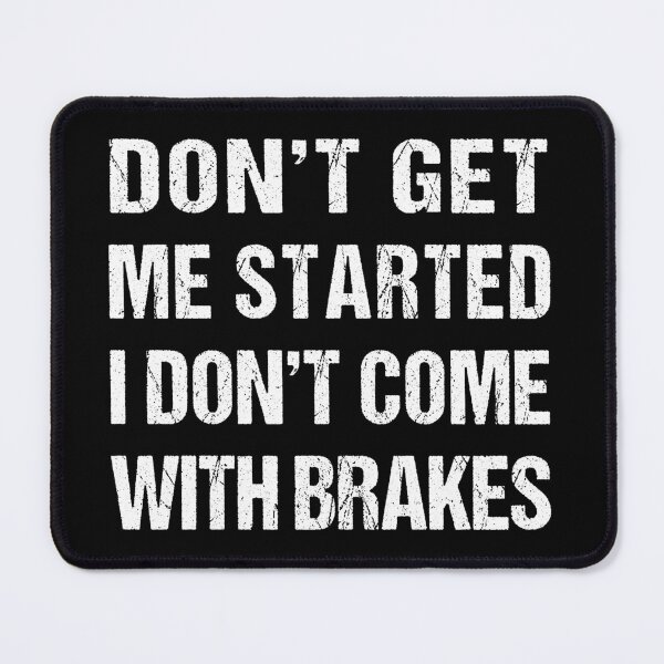 Item preview, Don't Get Me Started I Don't Come With Brakes  designed and sold by MOONINSPIRATION.